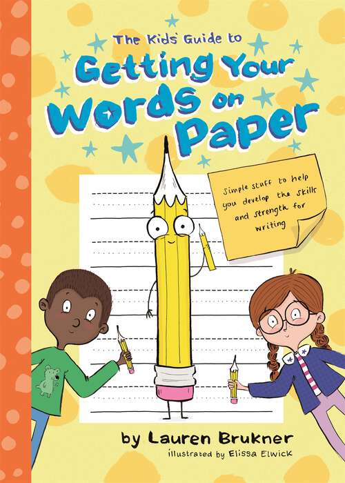 Book cover of The Kids' Guide to Getting Your Words on Paper: Simple Stuff to Build the Motor Skills and Strength for Handwriting