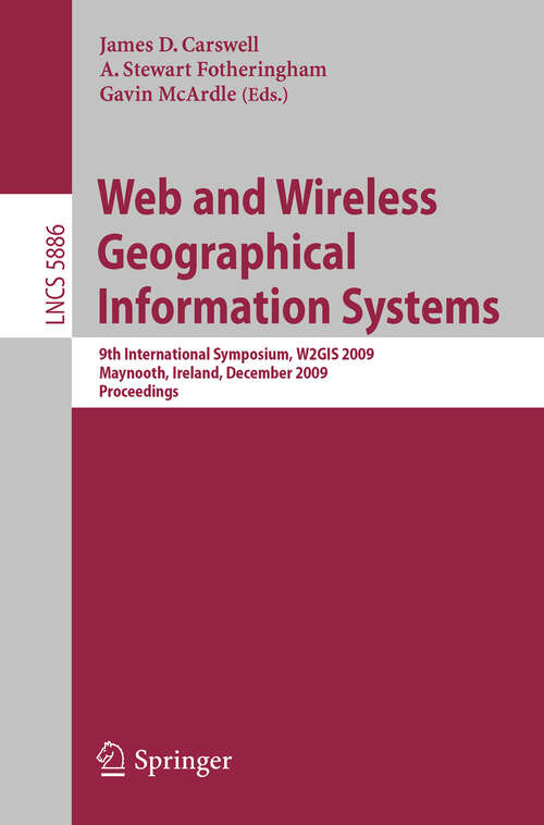 Book cover of Web and Wireless Geographical Information Systems: 9th International Symposium, W2GIS 2009, Maynooth, Ireland, December 7-8, 2009. Proceedings (2009) (Lecture Notes in Computer Science #5886)