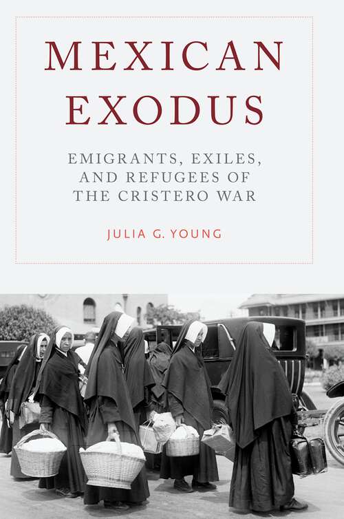 Book cover of Mexican Exodus: Emigrants, Exiles, and Refugees of the Cristero War