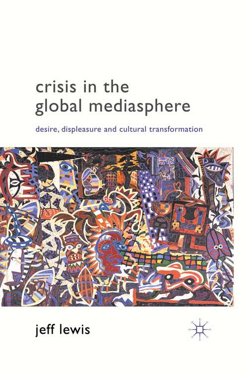 Book cover of Crisis in the Global Mediasphere: Desire, Displeasure and Cultural Transformation (2011)