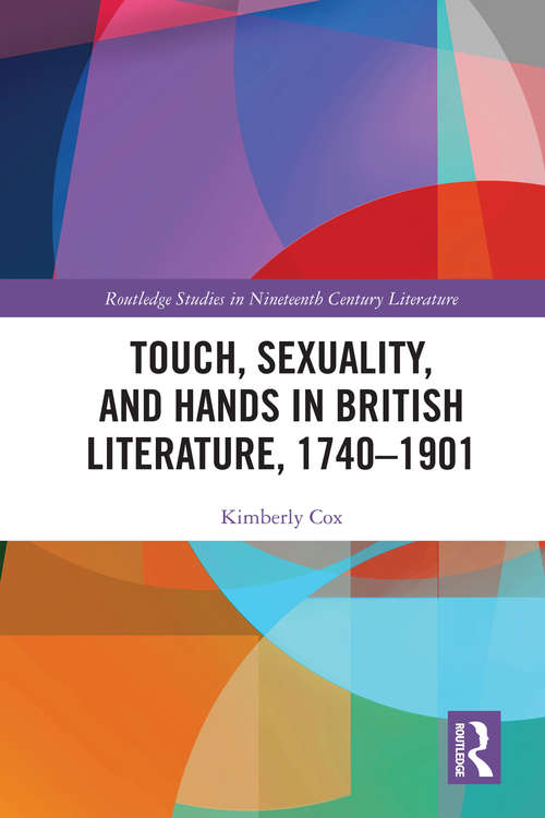 Book cover of Touch, Sexuality, and Hands in British Literature, 1740–1901 (Routledge Studies in Nineteenth Century Literature)