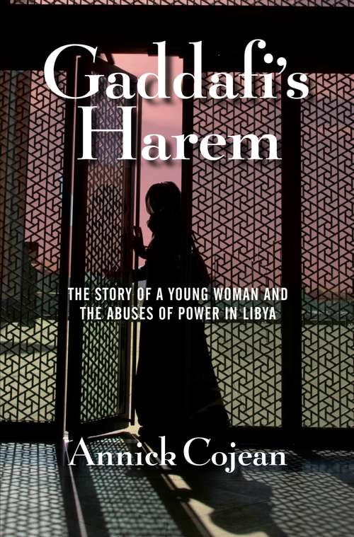 Book cover of Gaddafi's Harem: The Story of a Young Woman and the Abuses of Power in Libya (Main)