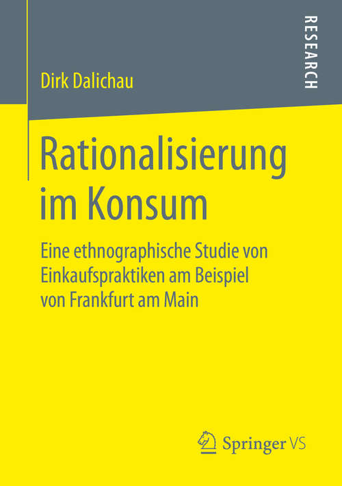 Book cover of Rationalisierung im Konsum: Eine ethnographische Studie von Einkaufspraktiken am Beispiel von Frankfurt am Main (1. Aufl. 2016)