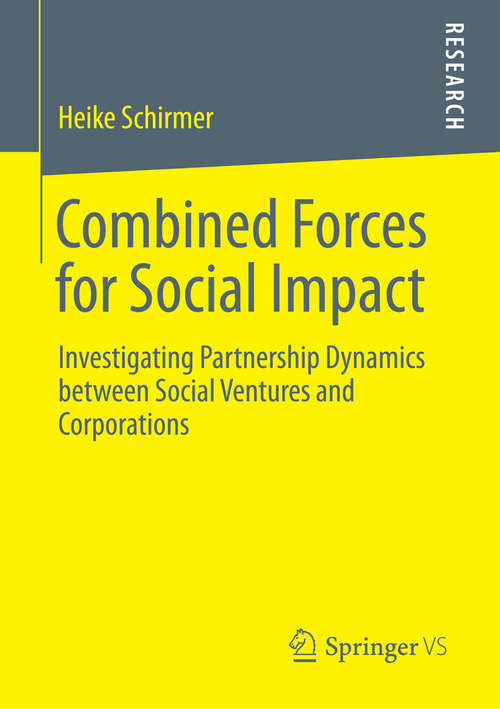 Book cover of Combined Forces for Social Impact: Investigating Partnership Dynamics between Social Ventures and Corporations (2014)