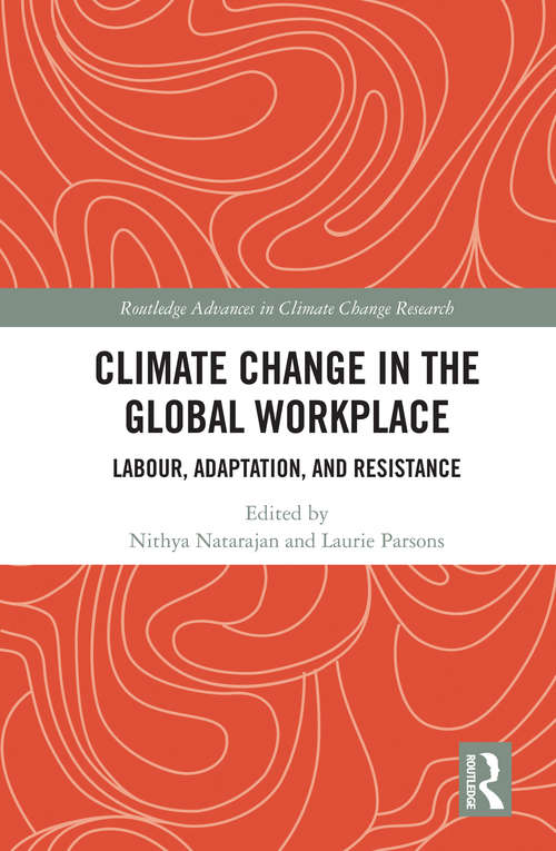 Book cover of Climate Change in the Global Workplace: Labour, Adaptation and Resistance (Routledge Advances in Climate Change Research)