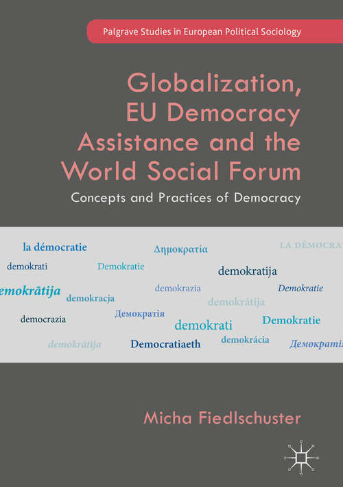 Book cover of Globalization, EU Democracy Assistance and the World Social Forum: Concepts and Practices of Democracy