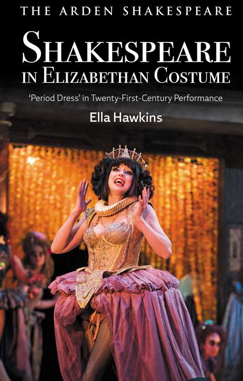Book cover of Shakespeare in Elizabethan Costume: 'Period Dress' in Twenty-First-Century Performance