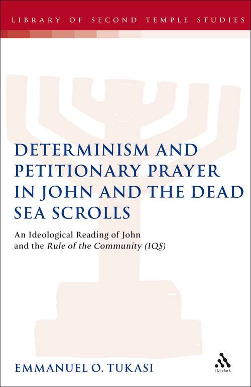 Book cover of Determinism and Petitionary Prayer in John and the Dead Sea Scrolls: An Ideological Reading of John and the Rule of the Community (1QS) (The Library of Second Temple Studies #66)