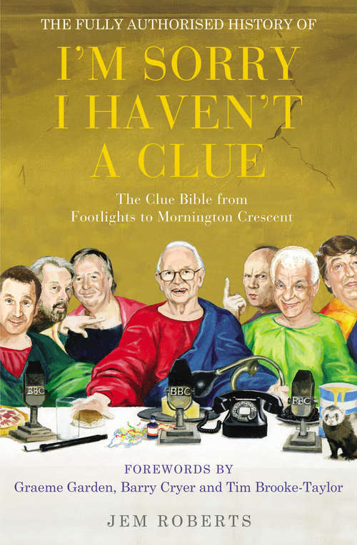 Book cover of The Fully Authorised History of I'm Sorry I Haven't A Clue: The Clue Bible from Footlights to Mornington Crescent
