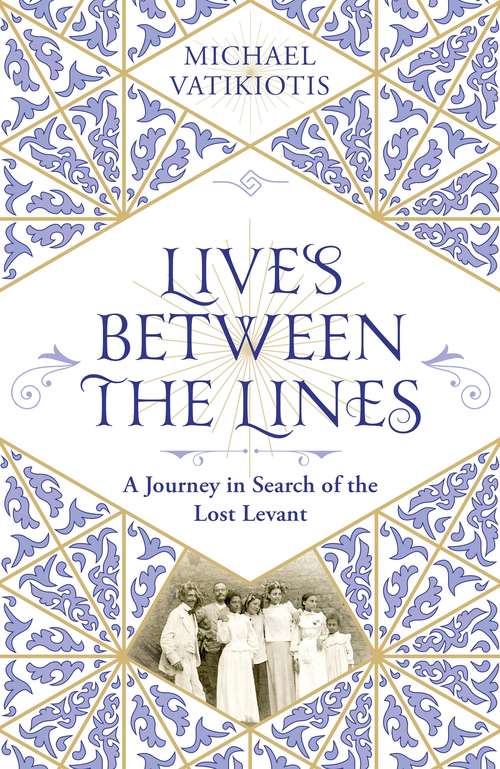 Book cover of Lives Between The Lines: A Journey in Search of the Lost Levant