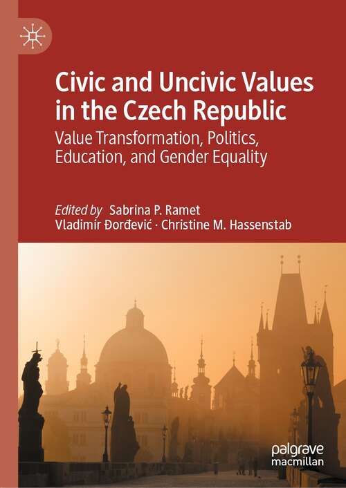 Book cover of Civic and Uncivic Values in the Czech Republic: Value Transformation, Politics, Education, and Gender Equality (1st ed. 2022)