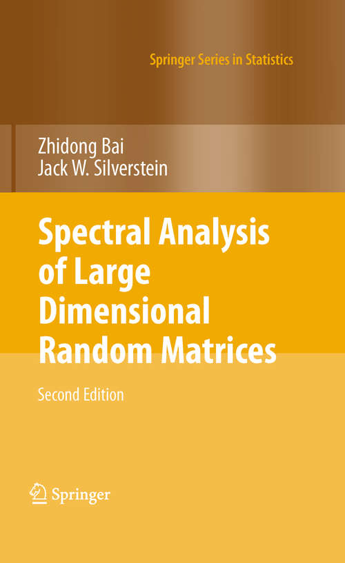 Book cover of Spectral Analysis of Large Dimensional Random Matrices (2nd ed. 2010) (Springer Series in Statistics)