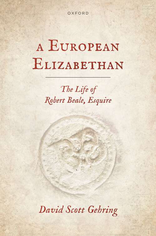 Book cover of A European Elizabethan: The Life of Robert Beale, Esquire