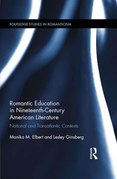 Book cover of Romantic Education in Nineteenth-Century American Literature: National and Transatlantic Contexts (Routledge Studies in Romanticism)