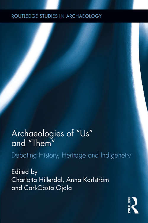 Book cover of Archaeologies of Us and Them: Debating History, Heritage and Indigeneity (Routledge Studies in Archaeology)