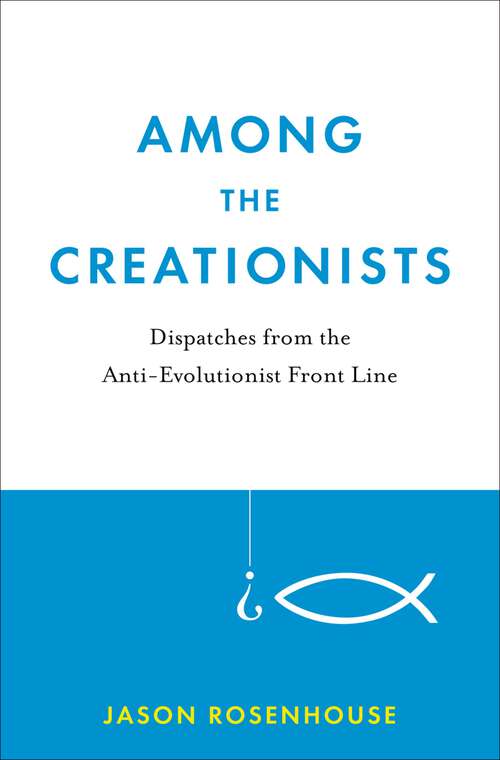 Book cover of Among the Creationists: Dispatches from the Anti-Evolutionist Front Line