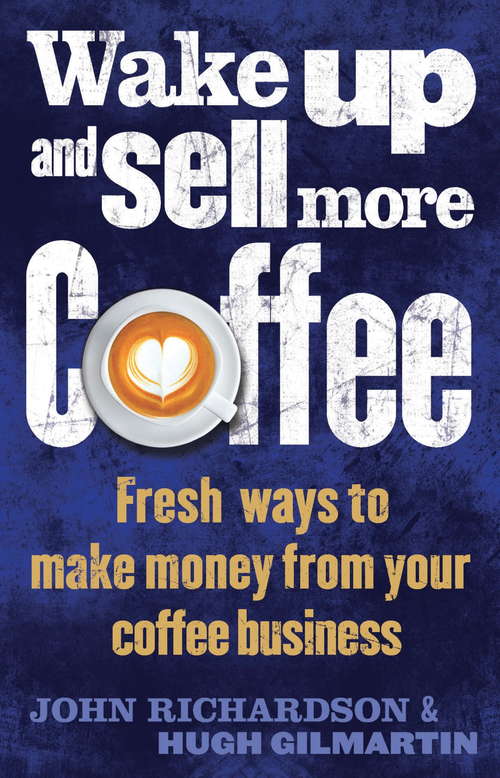 Book cover of Wake Up and Sell More Coffee: Fresh Ways to Make Money from Your Coffee Business (Tom Thorne Novels #521)