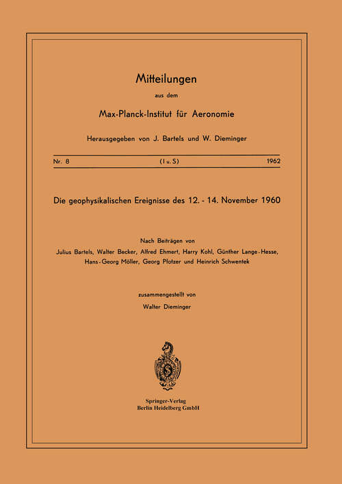 Book cover of Die Geophysikalischen Ereignisse des 12. bis 14. November 1960 (1962) (Mitteilungen aus dem Max-Planck-Institut für Aeronomie #8)