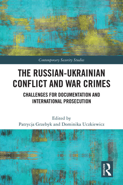 Book cover of The Russian-Ukrainian Conflict and War Crimes: Challenges for Documentation and International Prosecution (Contemporary Security Studies)