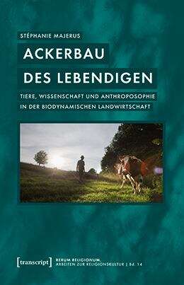 Book cover of Ackerbau des Lebendigen: Tiere, Wissenschaft und Anthroposophie in der biodynamischen Landwirtschaft (rerum religionum. Arbeiten zur Religionskultur #14)