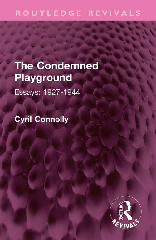 Book cover of The Condemned Playground: Essays: 1927-1944 (Routledge Revivals)