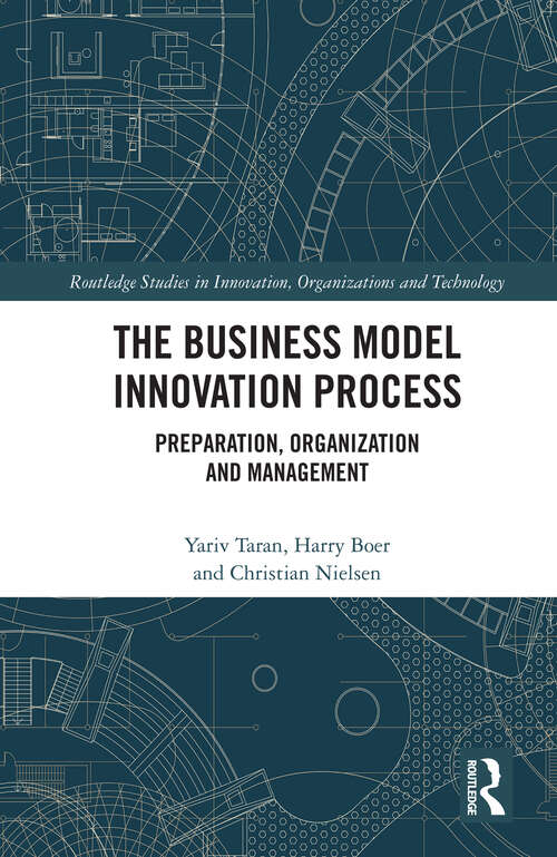 Book cover of The Business Model Innovation Process: Preparation, Organization and Management (Routledge Studies in Innovation, Organizations and Technology)