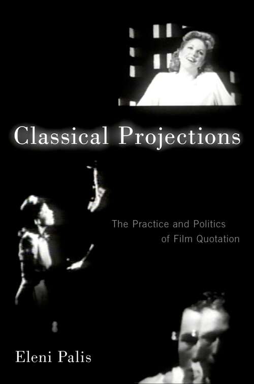 Book cover of Classical Projections: The Practice and Politics of Film Quotation