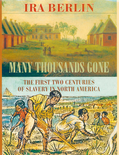 Book cover of Many Thousands Gone: The First Two Centuries of Slavery in North America (Belknap Press Ser.)