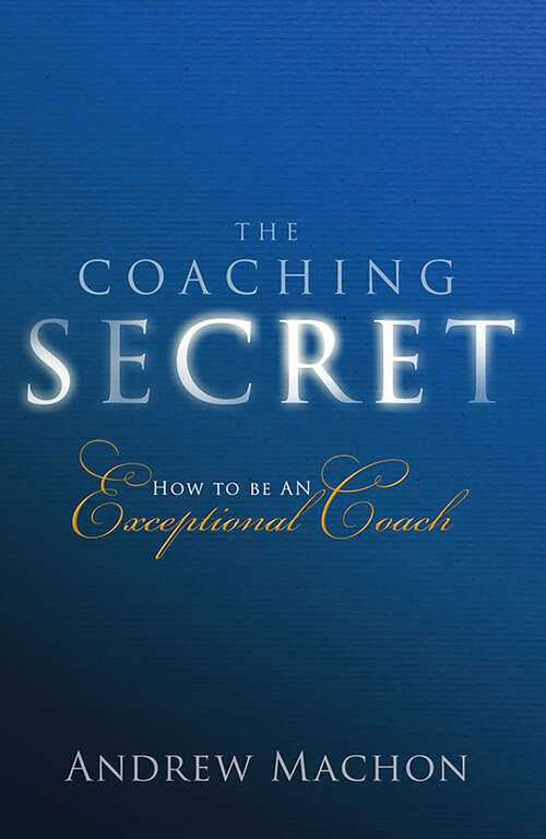 Book cover of Coaching Secret, The: How To Be An Exceptional Coach