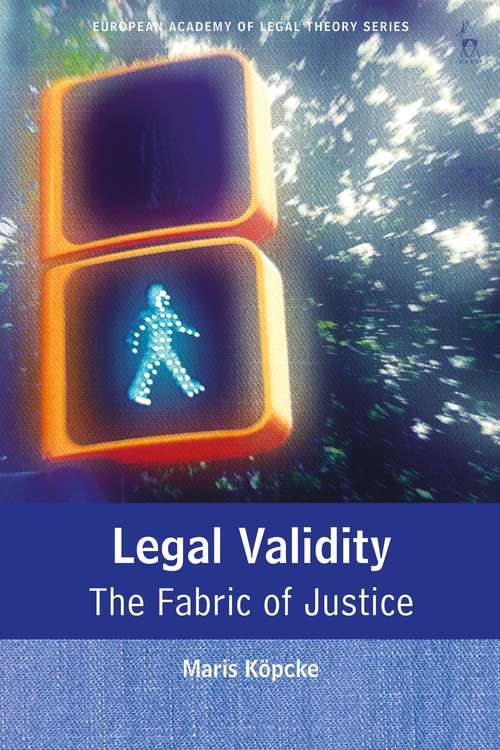 Book cover of Legal Validity: The Fabric of Justice (European Academy of Legal Theory Series)