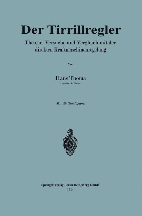 Book cover of Der Tirrillregler: Theorie, Versuche und Vergleich mit der direkten Kraftmaschinenregelung (1914)