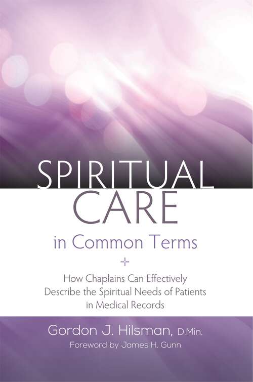 Book cover of Spiritual Care in Common Terms: How Chaplains Can Effectively Describe the Spiritual Needs of Patients in Medical Records
