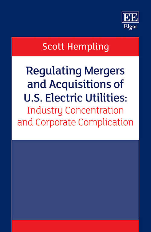 Book cover of Regulating Mergers and Acquisitions of U.S. Electric Utilities: Industry Concentration and Corporate Complication