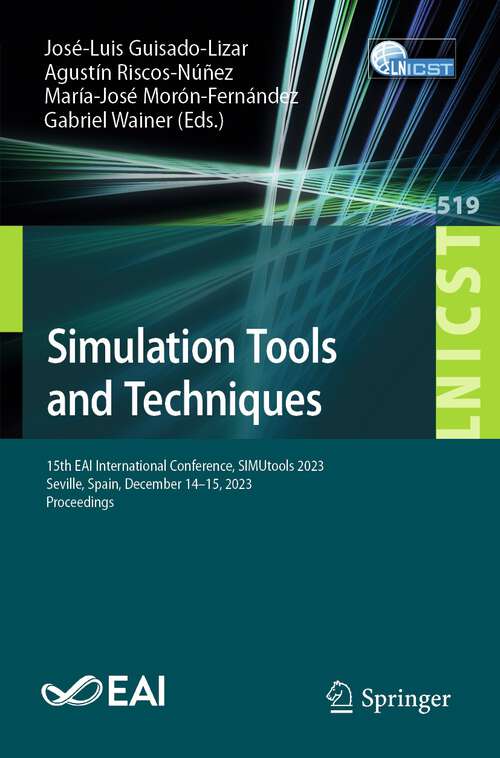 Book cover of Simulation Tools and Techniques: 15th EAI International Conference, SIMUtools 2023, Seville, Spain, December 14-15, 2023, Proceedings (2024) (Lecture Notes of the Institute for Computer Sciences, Social Informatics and Telecommunications Engineering #519)