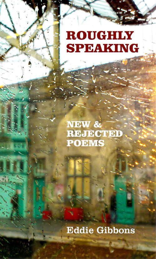 Book cover of Roughly Speaking: New and Rejected Poems