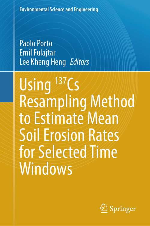 Book cover of Using 137Cs Resampling Method to Estimate Mean Soil Erosion Rates for Selected Time Windows (2024) (Environmental Science and Engineering)