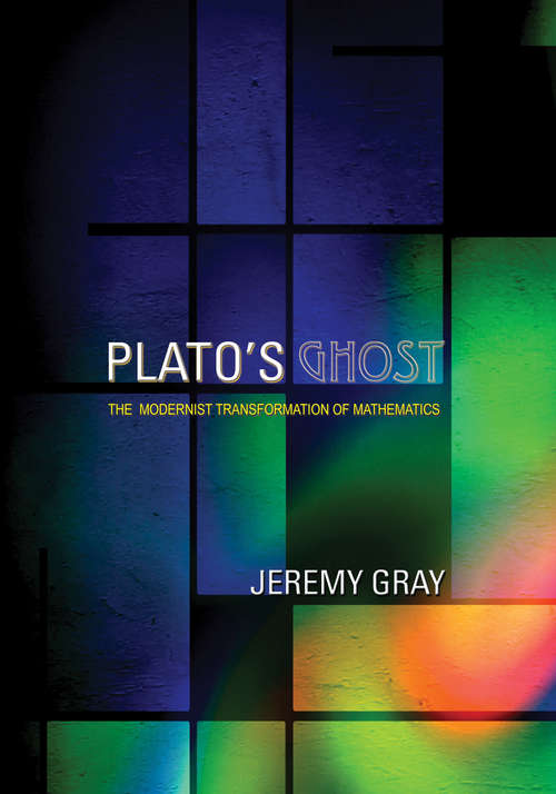 Book cover of Plato's Ghost: The Modernist Transformation of Mathematics