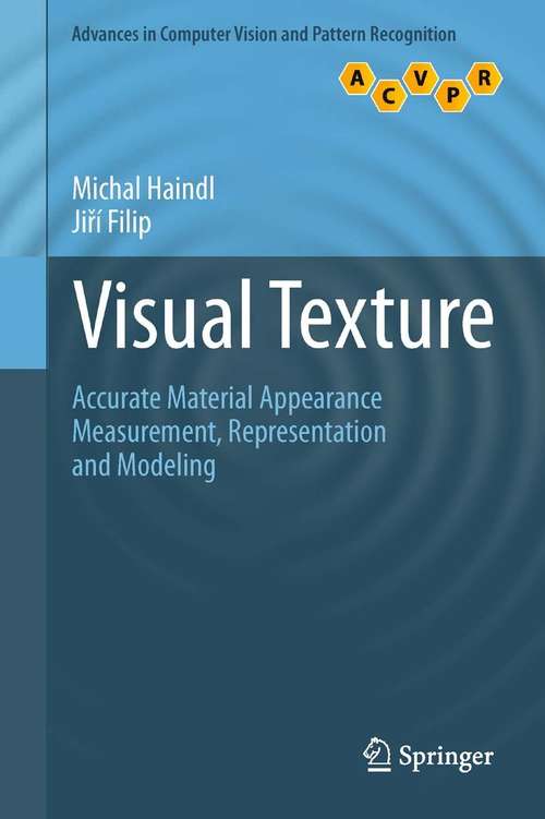 Book cover of Visual Texture: Accurate Material Appearance Measurement, Representation and Modeling (2013) (Advances in Computer Vision and Pattern Recognition)