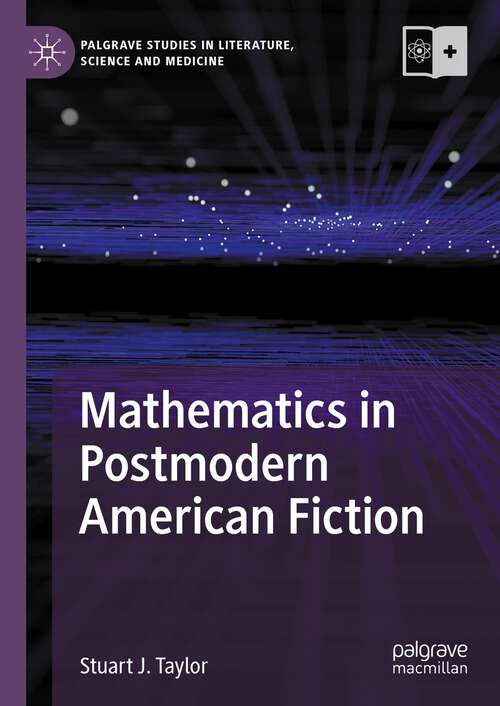 Book cover of Mathematics in Postmodern American Fiction (2024) (Palgrave Studies in Literature, Science and Medicine)