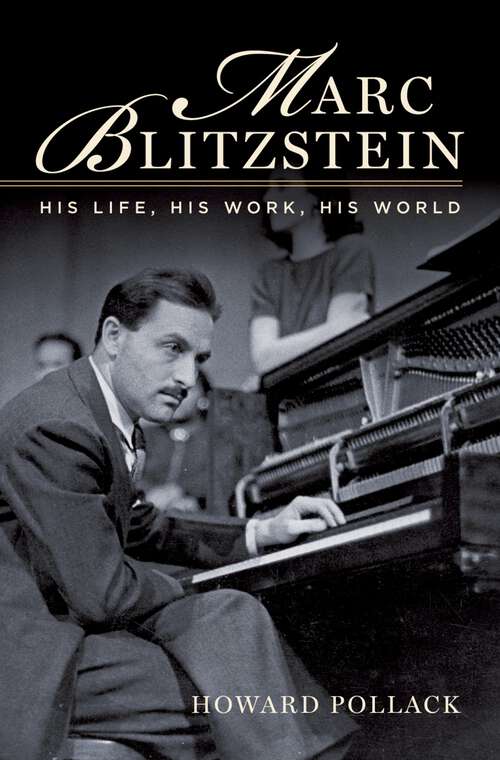 Book cover of Marc Blitzstein: His Life, His Work, His World