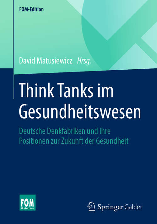 Book cover of Think Tanks im Gesundheitswesen: Deutsche Denkfabriken und ihre Positionen zur Zukunft der Gesundheit (1. Aufl. 2020) (FOM-Edition)