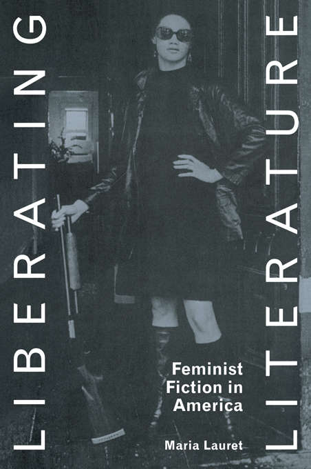 Book cover of Liberating Literature: Feminist Fiction In America