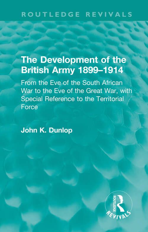 Book cover of The Development of the British Army 1899–1914: From the Eve of the South African War to the Eve of the Great War, with Special Reference to the Territorial Force (Routledge Revivals)