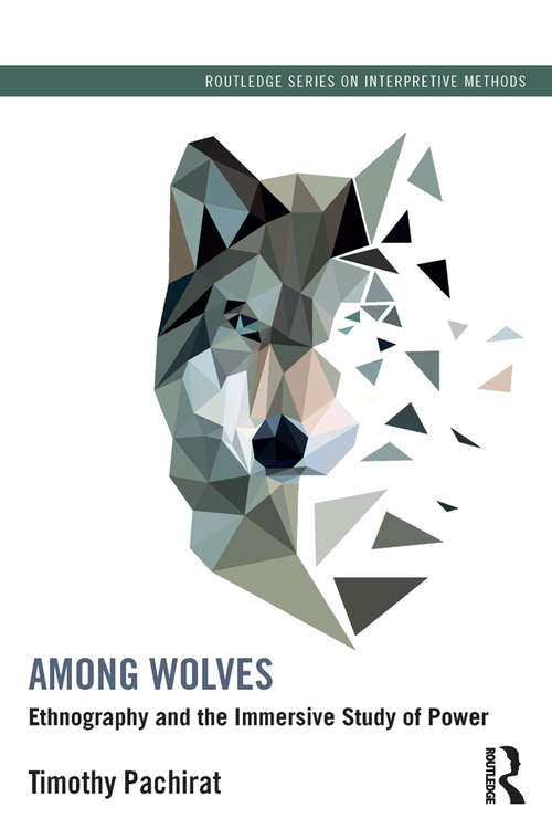 Book cover of Among Wolves: Ethnography and the Immersive Study of Power (Routledge Series on Interpretive Methods)
