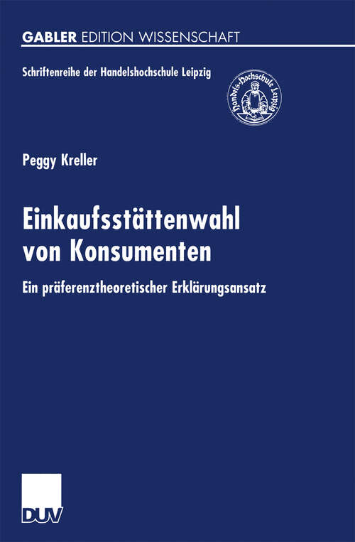 Book cover of Einkaufsstättenwahl von Konsumenten: Ein präferenztheoretischer Erklärungsansatz (2000) (Schriftenreihe der HHL Leipzig Graduate School of Management)