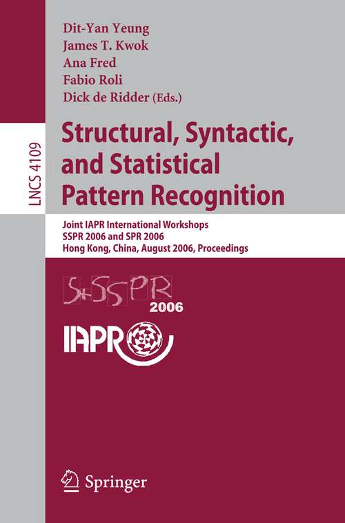 Book cover of Structural, Syntactic, and Statistical Pattern Recognition: Joint IAPR International Workshops, SSPR 2006 and SPR 2006, Hong Kong, China, August 17-19, 2006, Proceedings (2006) (Lecture Notes in Computer Science #4109)
