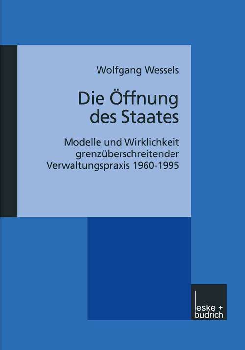 Book cover of Die Öffnung des Staates: Modelle und Wirklichkeit grenzüberschreitender Verwaltungspraxis 1960–1995 (2000)