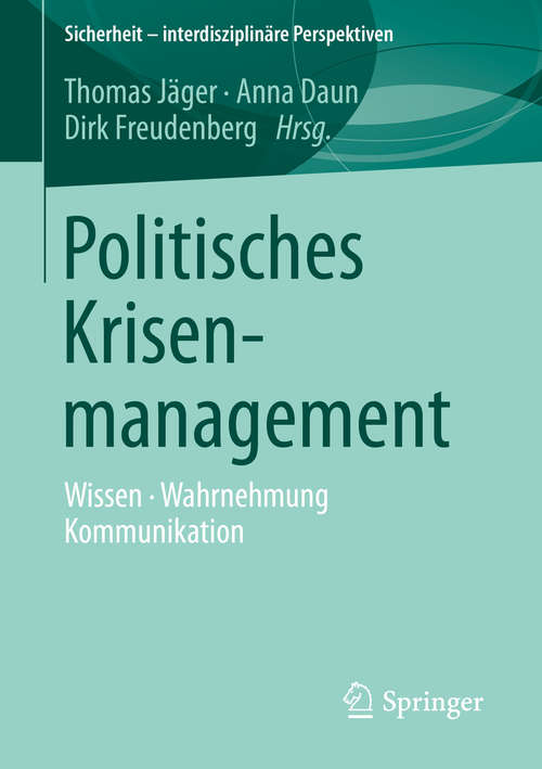 Book cover of Politisches Krisenmanagement: Wissen • Wahrnehmung • Kommunikation (1. Aufl. 2016) (Sicherheit – interdisziplinäre Perspektiven)