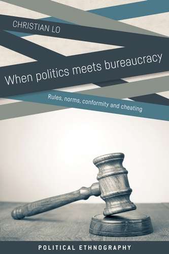 Book cover of When politics meets bureaucracy: Rules, norms, conformity and cheating (Political Ethnography)