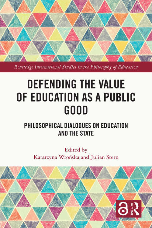 Book cover of Defending the Value of Education as a Public Good: Philosophical Dialogues on Education and the State (Routledge International Studies in the Philosophy of Education)